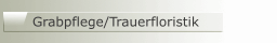 Grabpflege/Trauerfloristik